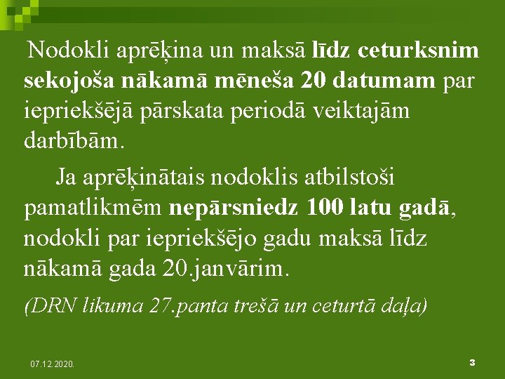 Nodokli aprēķina un maksā līdz ceturksnim sekojoša nākamā mēneša 20 datumam par iepriekšējā pārskata