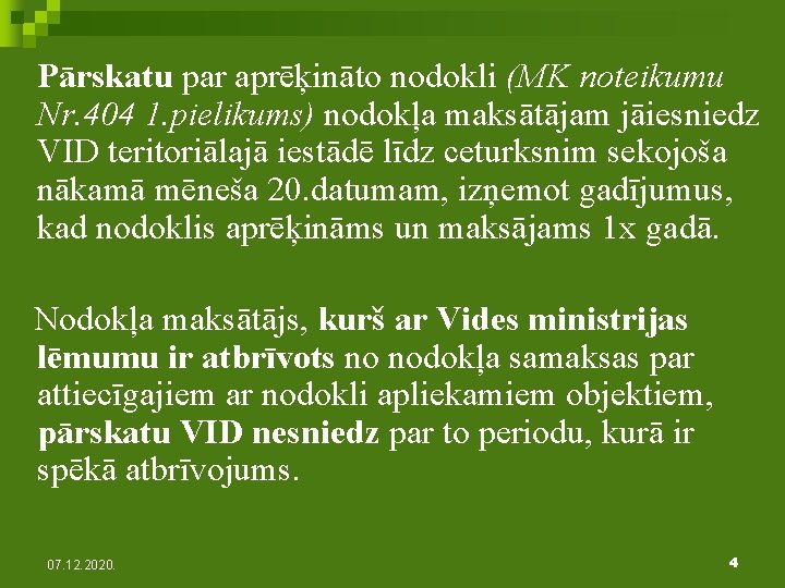  Pārskatu par aprēķināto nodokli (MK noteikumu Nr. 404 1. pielikums) nodokļa maksātājam jāiesniedz