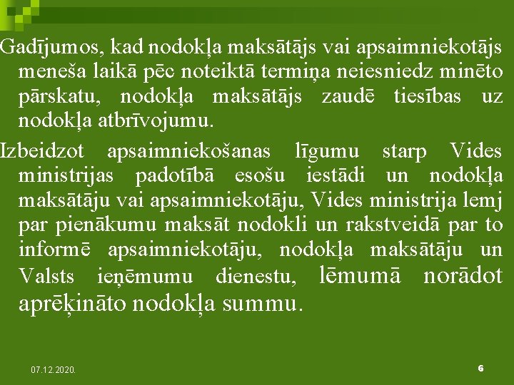 Gadījumos, kad nodokļa maksātājs vai apsaimniekotājs meneša laikā pēc noteiktā termiņa neiesniedz minēto pārskatu,