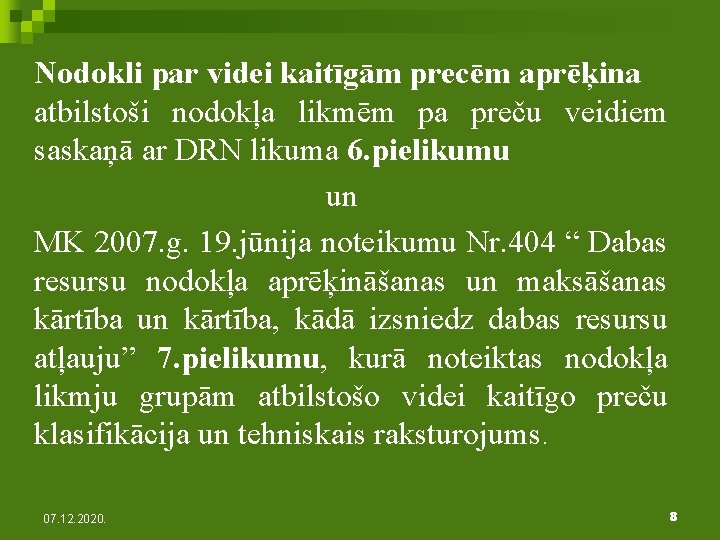 Nodokli par videi kaitīgām precēm aprēķina atbilstoši nodokļa likmēm pa preču veidiem saskaņā ar