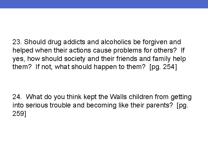 23. Should drug addicts and alcoholics be forgiven and helped when their actions cause