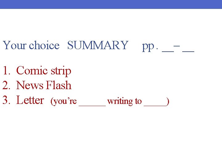 Your choice SUMMARY pp. __– __ 1. Comic strip 2. News Flash 3. Letter