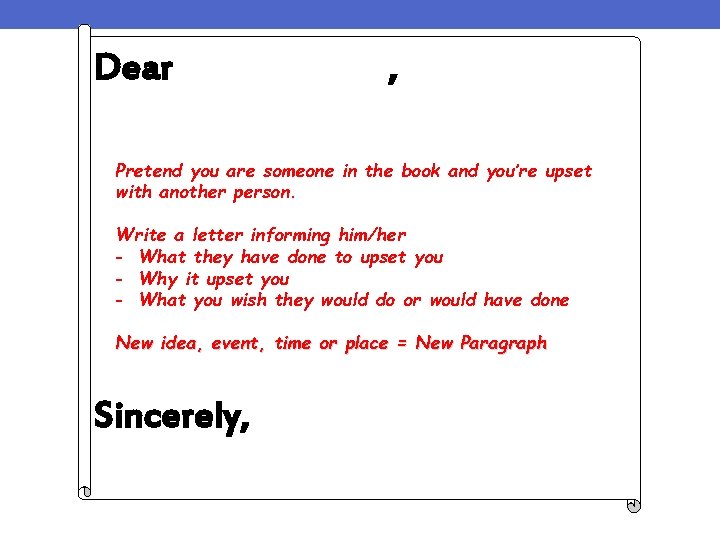 Dear , Pretend you are someone in the book and you’re upset with another