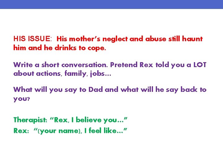 You are a therapist and Dad comes to you to get help. HIS ISSUE: