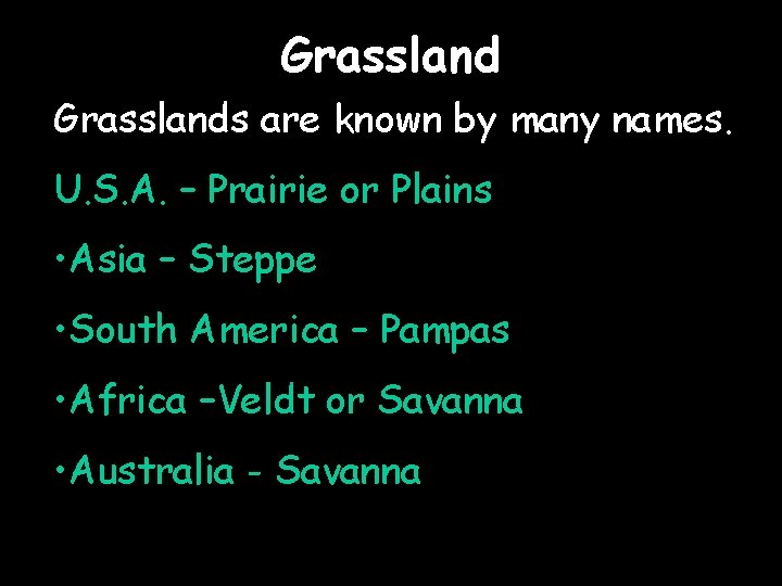 Grasslands are known by many names. U. S. A. – Prairie or Plains •