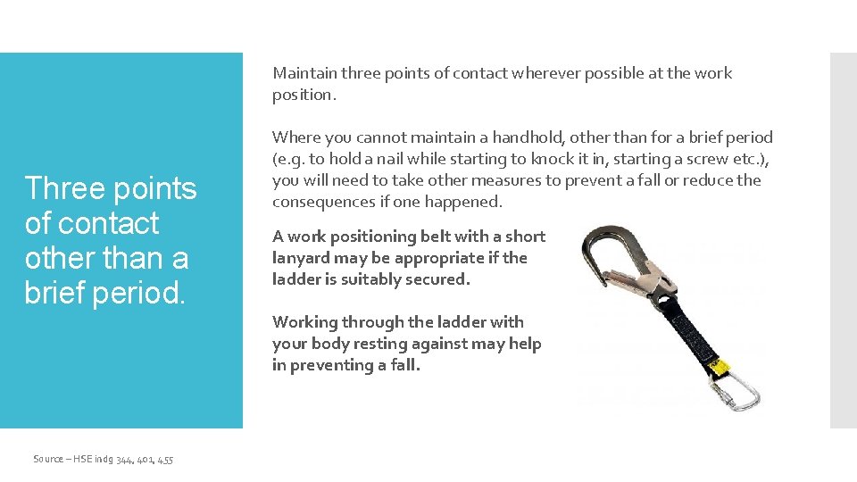 Maintain three points of contact wherever possible at the work position. Three points of