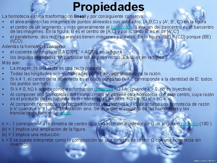 Propiedades La homotecia es una trasformación lineal y por consiguiente conserva: • el alineamiento: