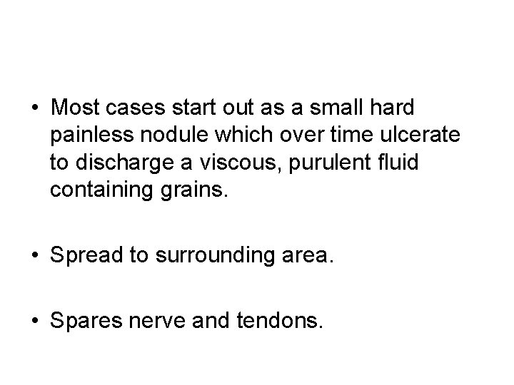  • Most cases start out as a small hard painless nodule which over