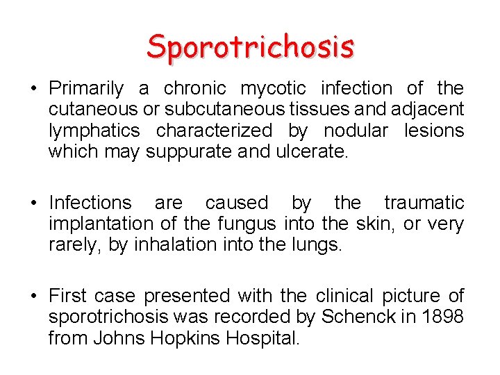 Sporotrichosis • Primarily a chronic mycotic infection of the cutaneous or subcutaneous tissues and