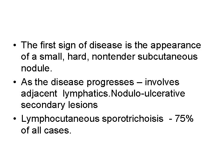  • The first sign of disease is the appearance of a small, hard,