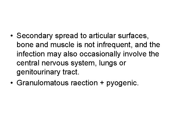  • Secondary spread to articular surfaces, bone and muscle is not infrequent, and