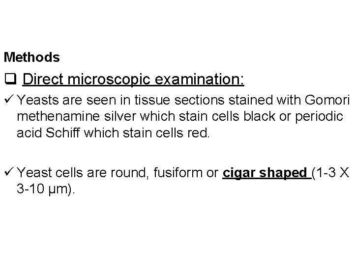 Methods Labo. Lab-ratry diagnosis q Direct microscopic examination: ü Yeasts are seen in tissue