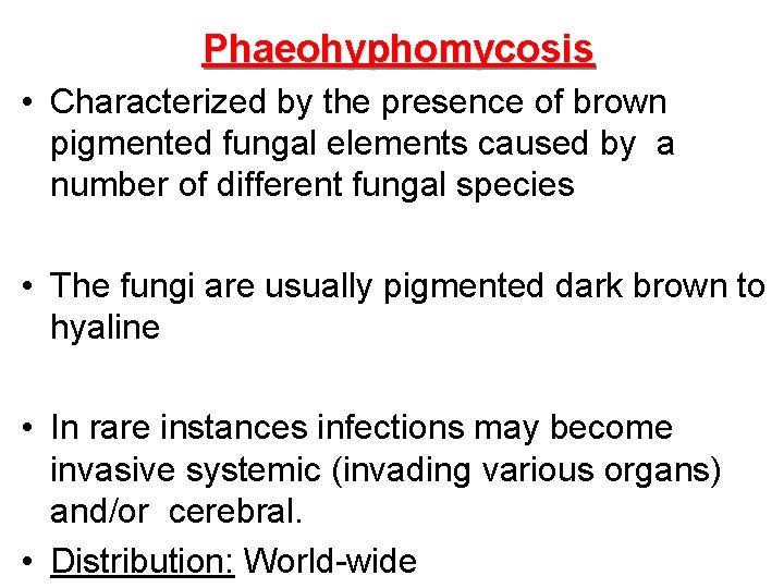 Phaeohyphomycosis • Characterized by the presence of brown pigmented fungal elements caused by a