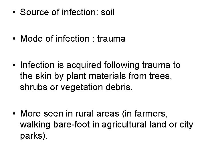  • Source of infection: soil • Mode of infection : trauma • Infection