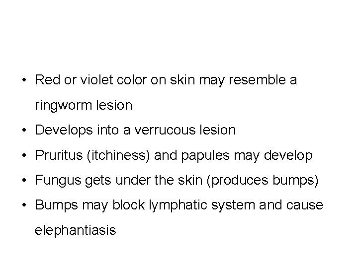  • Red or violet color on skin may resemble a ringworm lesion •