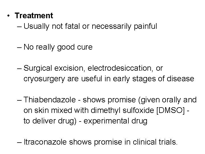  • Treatment – Usually not fatal or necessarily painful – No really good