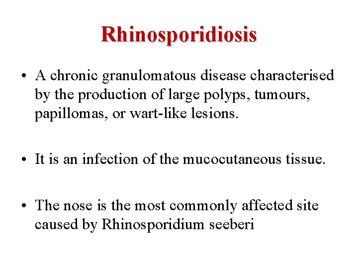 Rhinosporidiosis • A chronic granulomatous disease characterised by the production of large polyps, tumours,