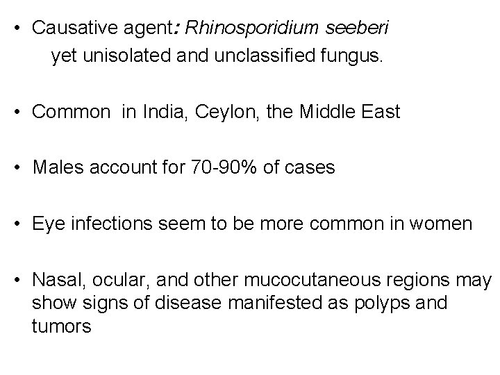  • Causative agent: Rhinosporidium seeberi yet unisolated and unclassified fungus. • Common in