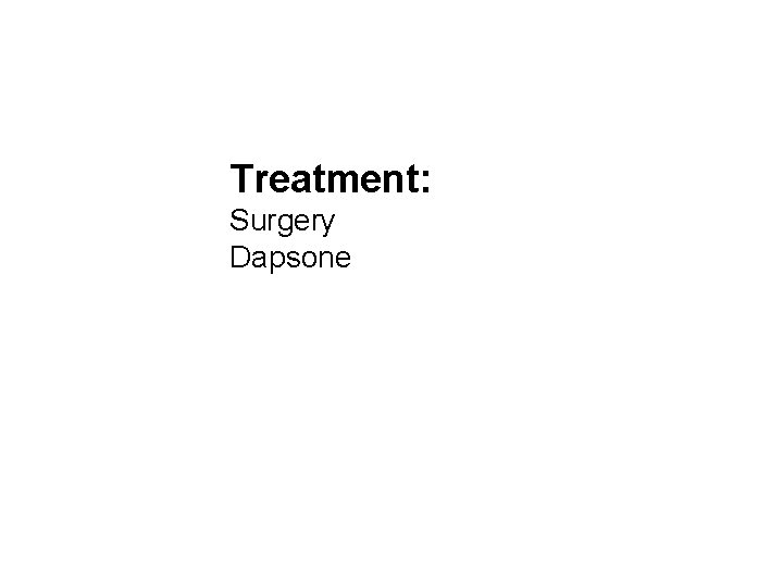 Treatment: Surgery Dapsone 