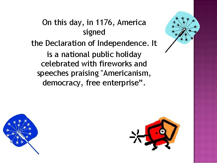 On this day, in 1176, America signed the Declaration of Independence. It is a