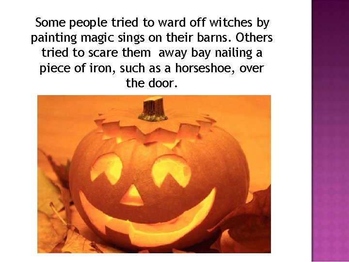 Some people tried to ward off witches by painting magic sings on their barns.