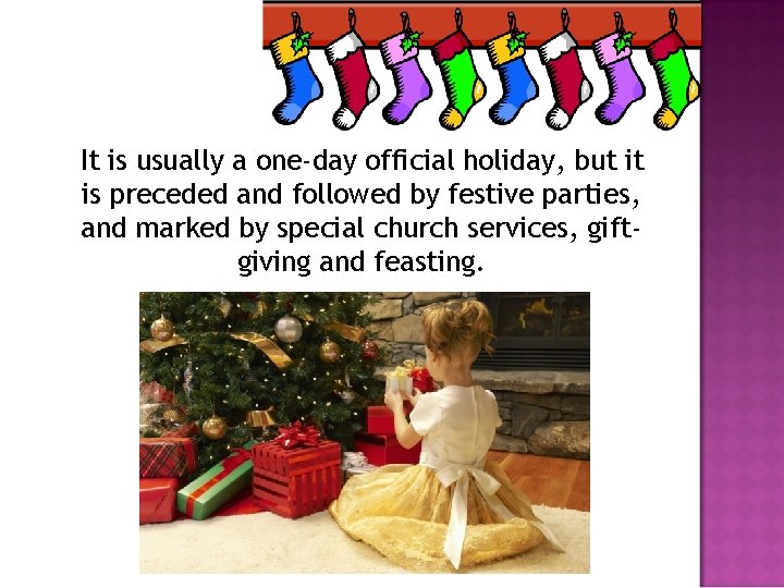 It is usually a one-day official holiday, but it is preceded and followed by
