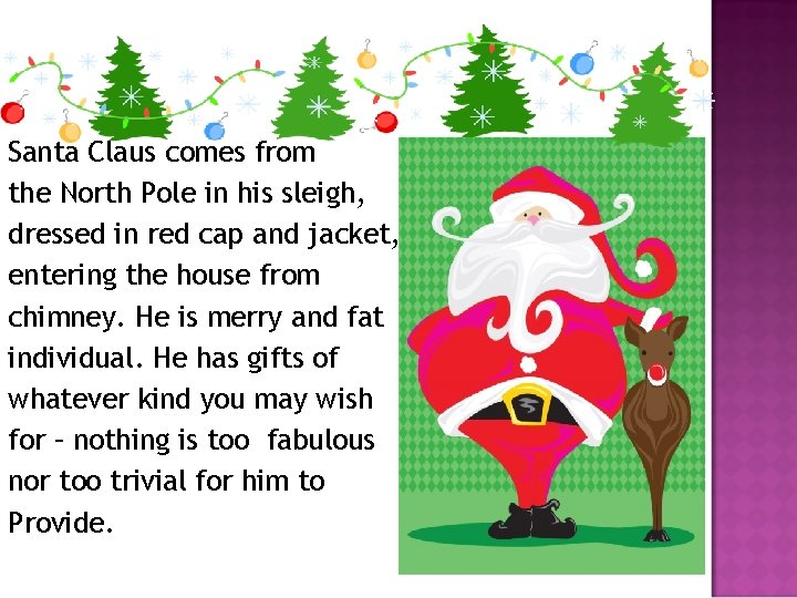 Santa Claus comes from the North Pole in his sleigh, dressed in red cap