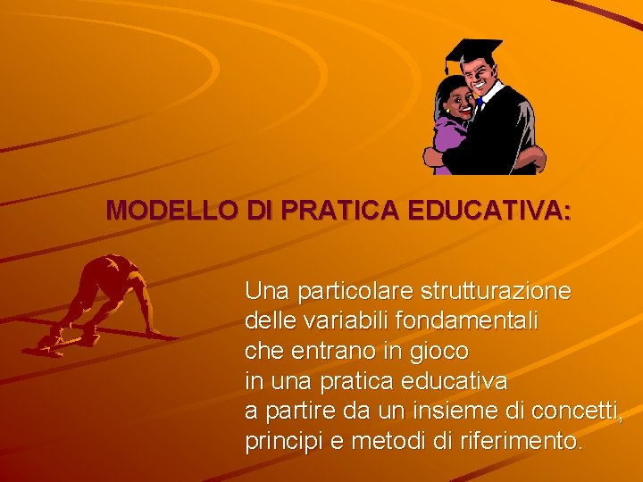 MODELLO DI PRATICA EDUCATIVA: Una particolare strutturazione delle variabili fondamentali che entrano in gioco