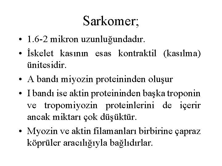 Sarkomer; • 1. 6 -2 mikron uzunluğundadır. • İskelet kasının esas kontraktil (kasılma) ünitesidir.