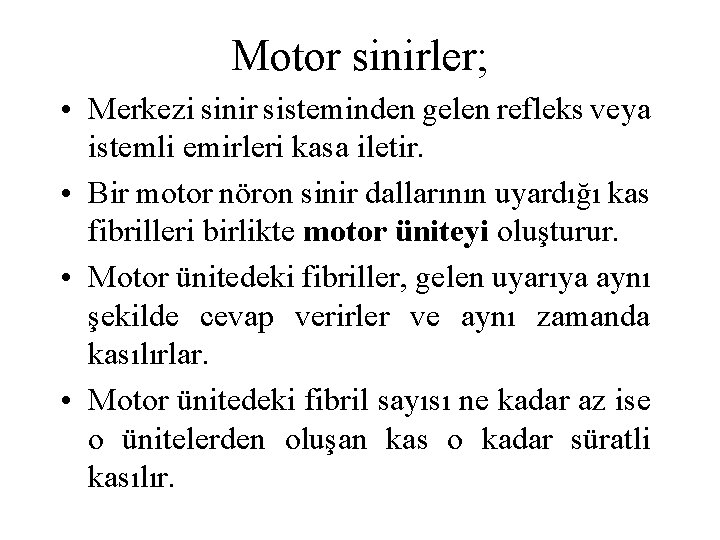 Motor sinirler; • Merkezi sinir sisteminden gelen refleks veya istemli emirleri kasa iletir. •