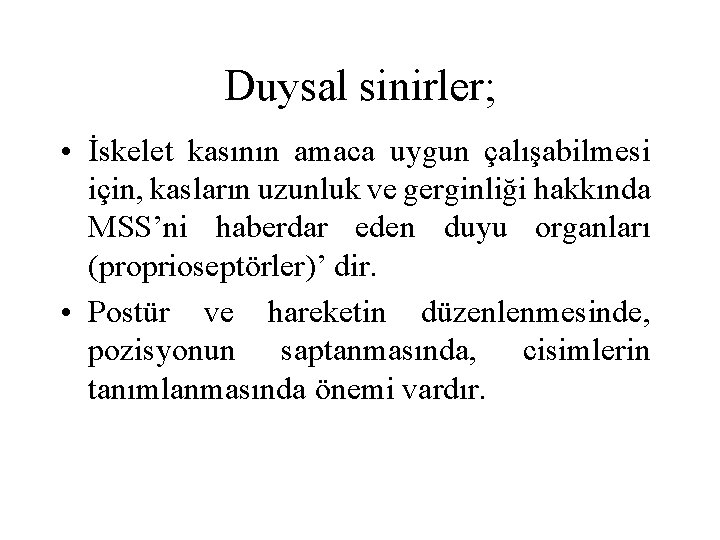 Duysal sinirler; • İskelet kasının amaca uygun çalışabilmesi için, kasların uzunluk ve gerginliği hakkında