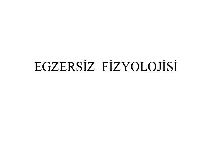 EGZERSİZ FİZYOLOJİSİ 