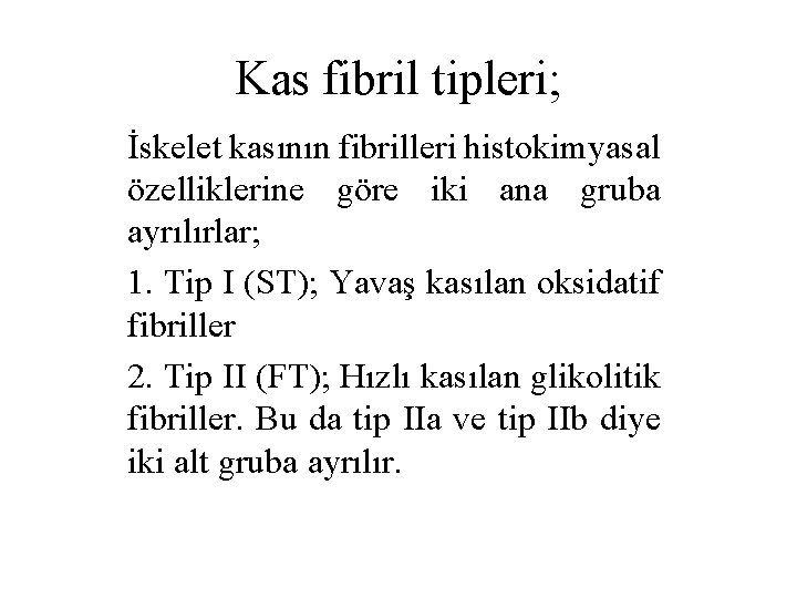 Kas fibril tipleri; İskelet kasının fibrilleri histokimyasal özelliklerine göre iki ana gruba ayrılırlar; 1.