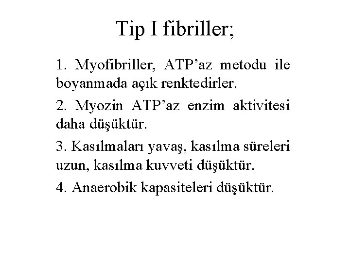 Tip I fibriller; 1. Myofibriller, ATP’az metodu ile boyanmada açık renktedirler. 2. Myozin ATP’az