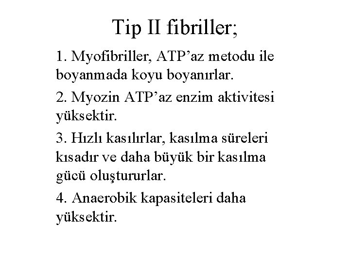 Tip II fibriller; 1. Myofibriller, ATP’az metodu ile boyanmada koyu boyanırlar. 2. Myozin ATP’az