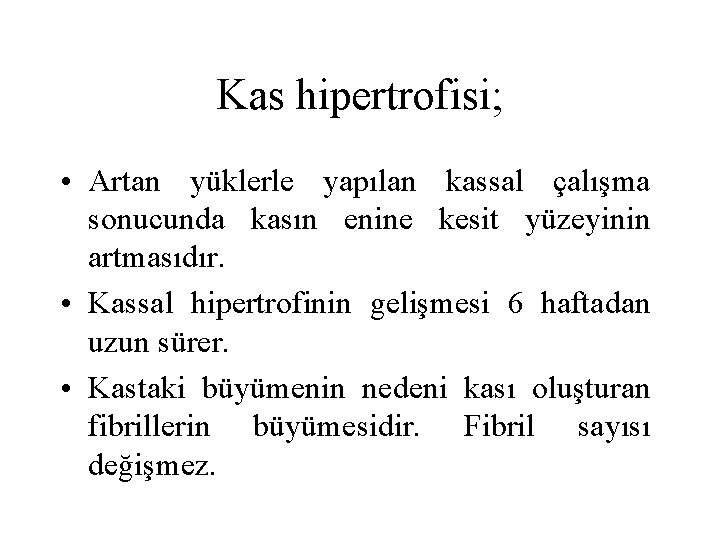 Kas hipertrofisi; • Artan yüklerle yapılan kassal çalışma sonucunda kasın enine kesit yüzeyinin artmasıdır.