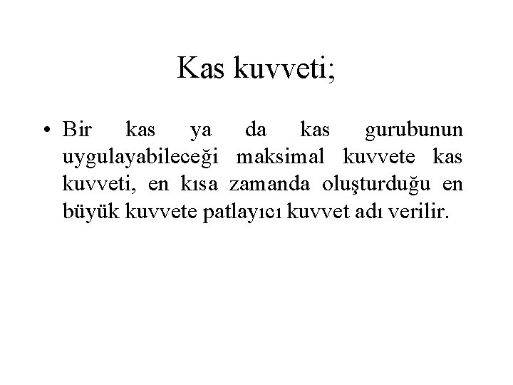 Kas kuvveti; • Bir kas ya da kas gurubunun uygulayabileceği maksimal kuvvete kas kuvveti,