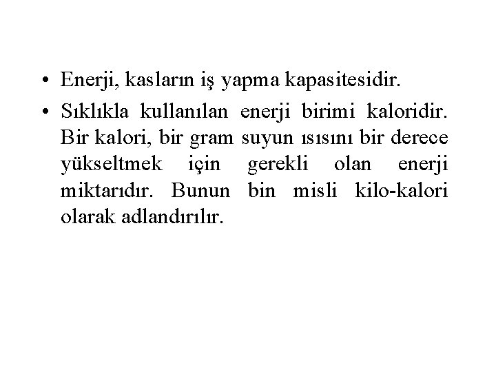  • Enerji, kasların iş yapma kapasitesidir. • Sıklıkla kullanılan enerji birimi kaloridir. Bir