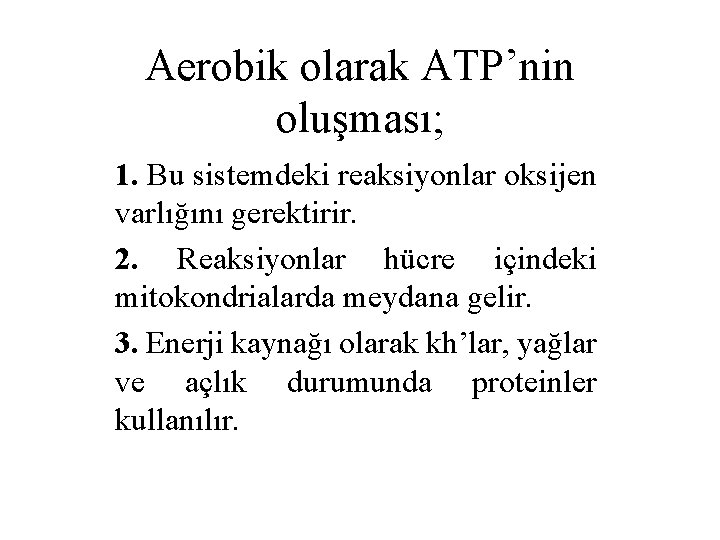 Aerobik olarak ATP’nin oluşması; 1. Bu sistemdeki reaksiyonlar oksijen varlığını gerektirir. 2. Reaksiyonlar hücre