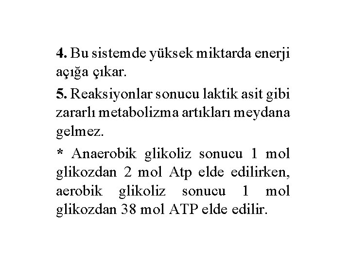 4. Bu sistemde yüksek miktarda enerji açığa çıkar. 5. Reaksiyonlar sonucu laktik asit gibi