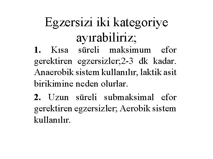 Egzersizi iki kategoriye ayırabiliriz; 1. Kısa süreli maksimum efor gerektiren egzersizler; 2 -3 dk