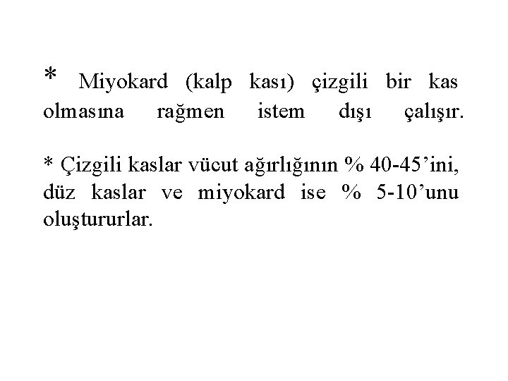 * Miyokard (kalp kası) çizgili bir kas olmasına rağmen istem dışı çalışır. * Çizgili