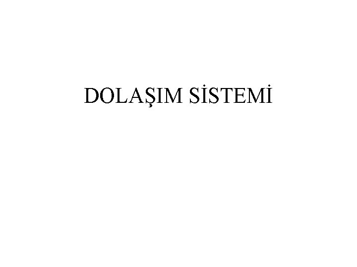 DOLAŞIM SİSTEMİ 