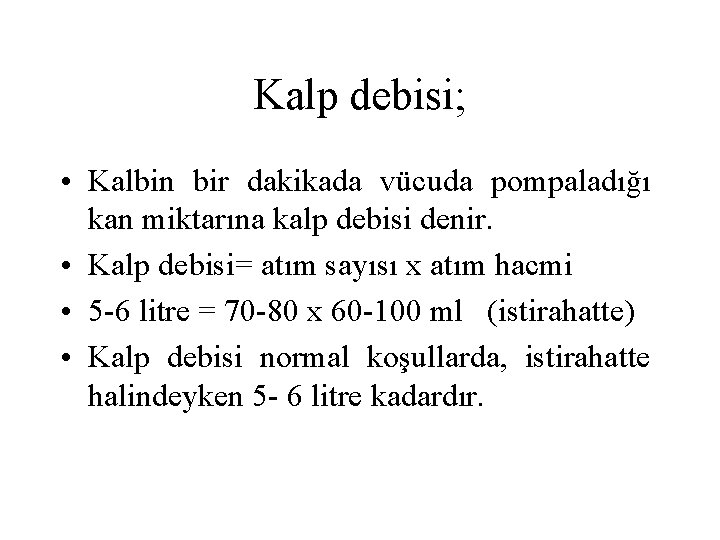 Kalp debisi; • Kalbin bir dakikada vücuda pompaladığı kan miktarına kalp debisi denir. •