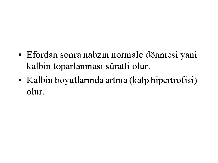  • Efordan sonra nabzın normale dönmesi yani kalbin toparlanması süratli olur. • Kalbin