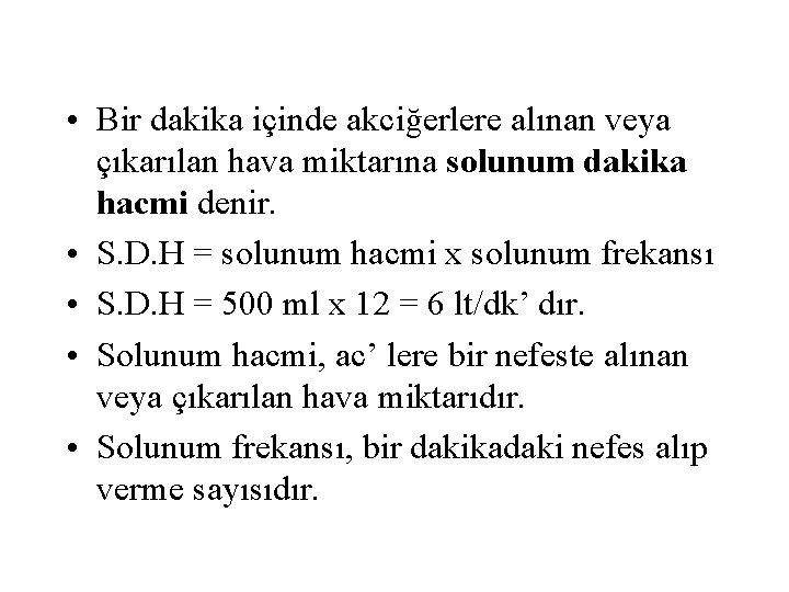  • Bir dakika içinde akciğerlere alınan veya çıkarılan hava miktarına solunum dakika hacmi