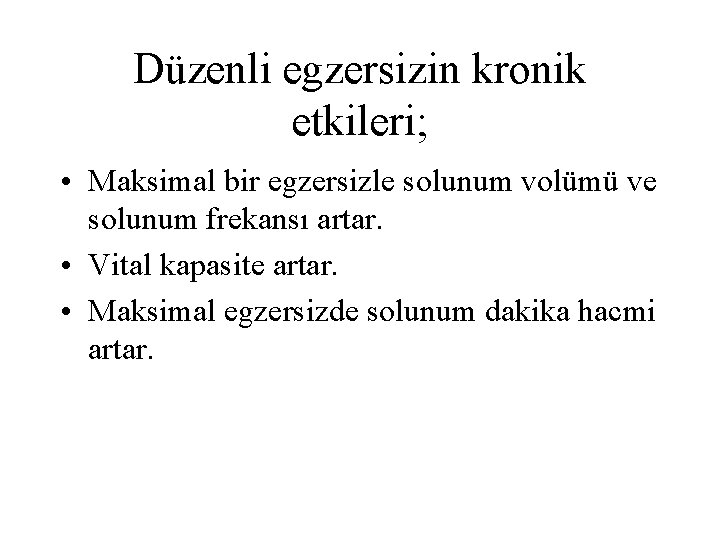 Düzenli egzersizin kronik etkileri; • Maksimal bir egzersizle solunum volümü ve solunum frekansı artar.