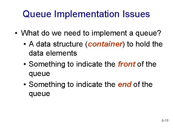 Queue Implementation Issues • What do we need to implement a queue? • A