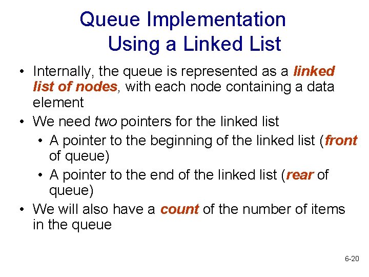 Queue Implementation Using a Linked List • Internally, the queue is represented as a
