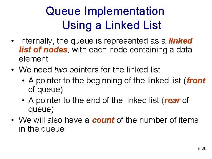Queue Implementation Using a Linked List • Internally, the queue is represented as a